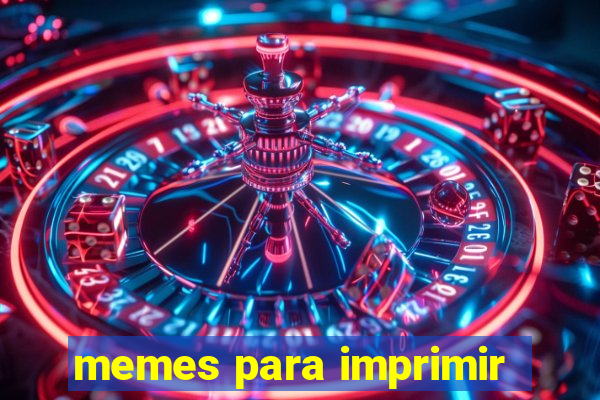 memes para imprimir